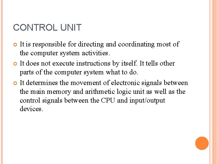 CONTROL UNIT It is responsible for directing and coordinating most of the computer system