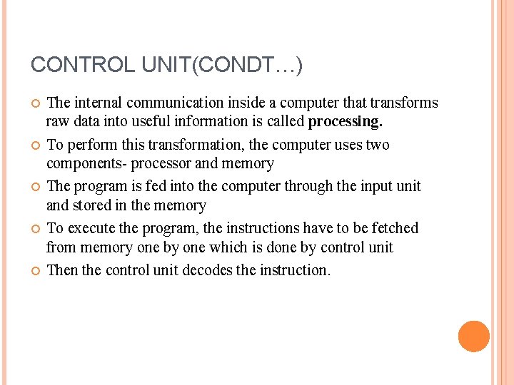 CONTROL UNIT(CONDT…) The internal communication inside a computer that transforms raw data into useful