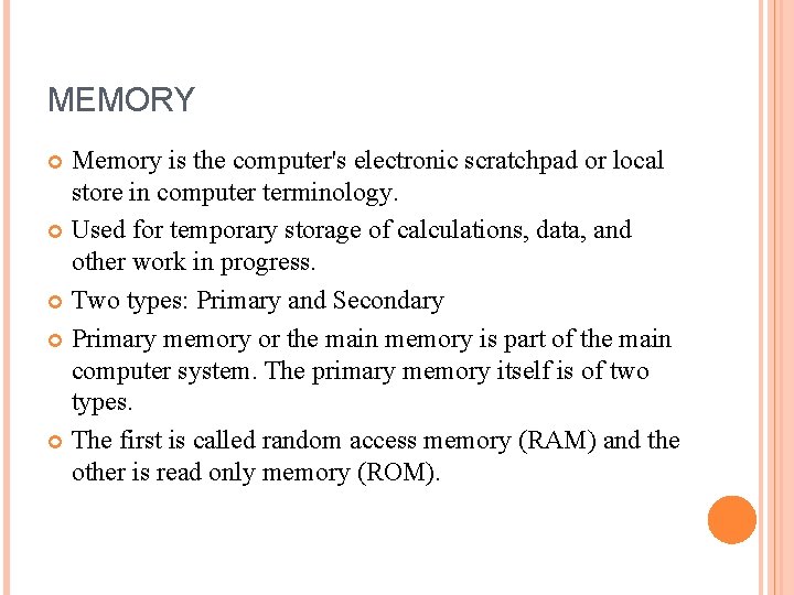 MEMORY Memory is the computer's electronic scratchpad or local store in computer terminology. Used