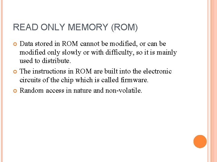 READ ONLY MEMORY (ROM) Data stored in ROM cannot be modified, or can be