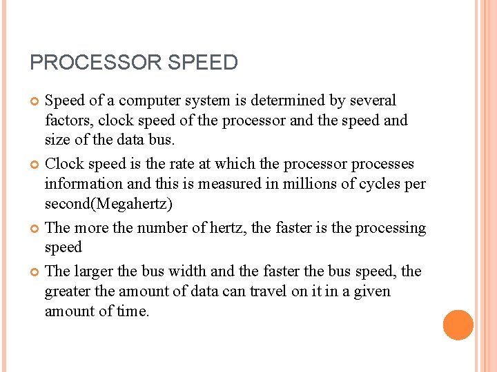 PROCESSOR SPEED Speed of a computer system is determined by several factors, clock speed