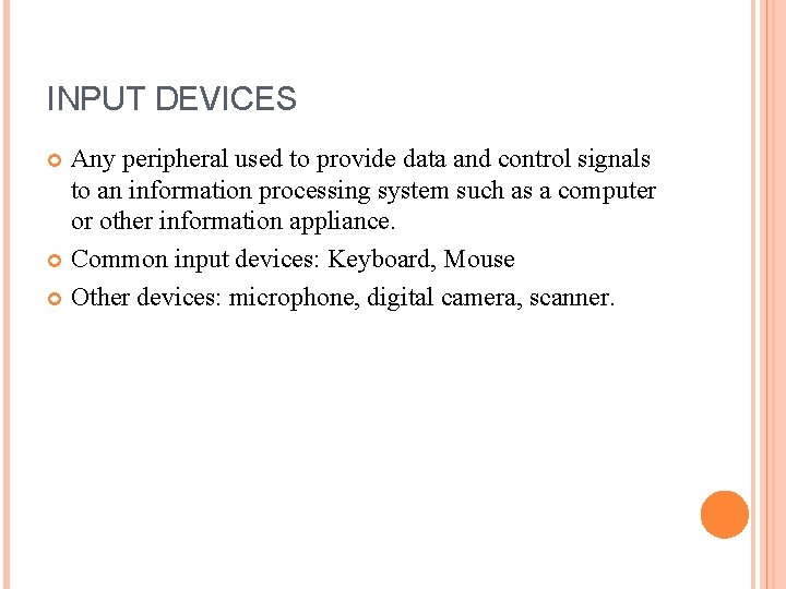 INPUT DEVICES Any peripheral used to provide data and control signals to an information