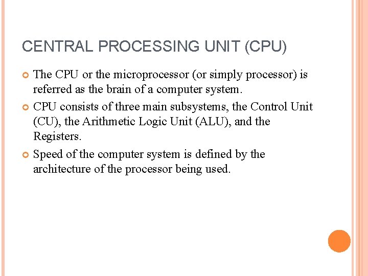 CENTRAL PROCESSING UNIT (CPU) The CPU or the microprocessor (or simply processor) is referred