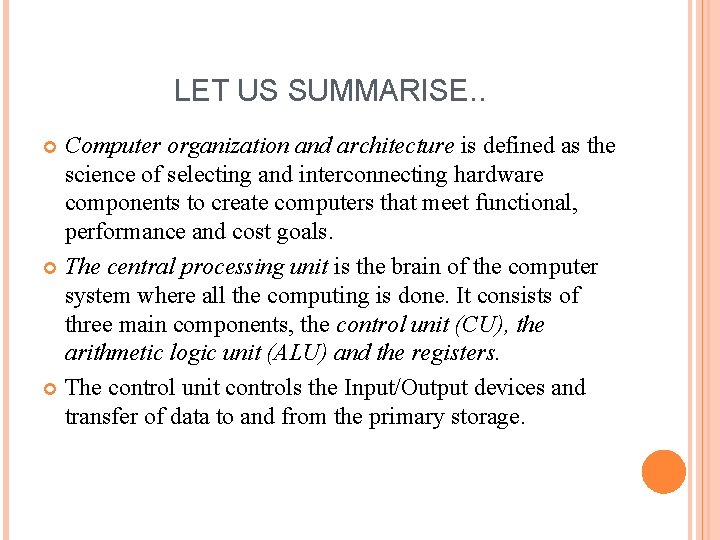 LET US SUMMARISE. . Computer organization and architecture is defined as the science of