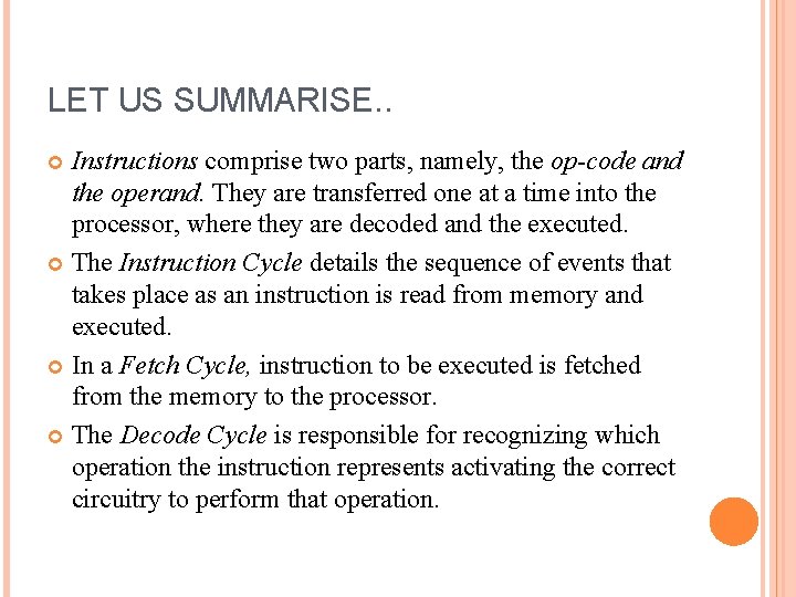 LET US SUMMARISE. . Instructions comprise two parts, namely, the op-code and the operand.