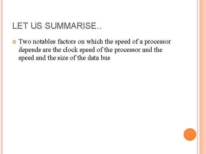 LET US SUMMARISE. . Two notables factors on which the speed of a processor