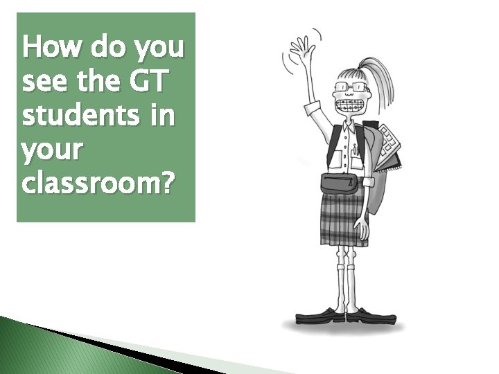 How do you see the GT students in your classroom? 