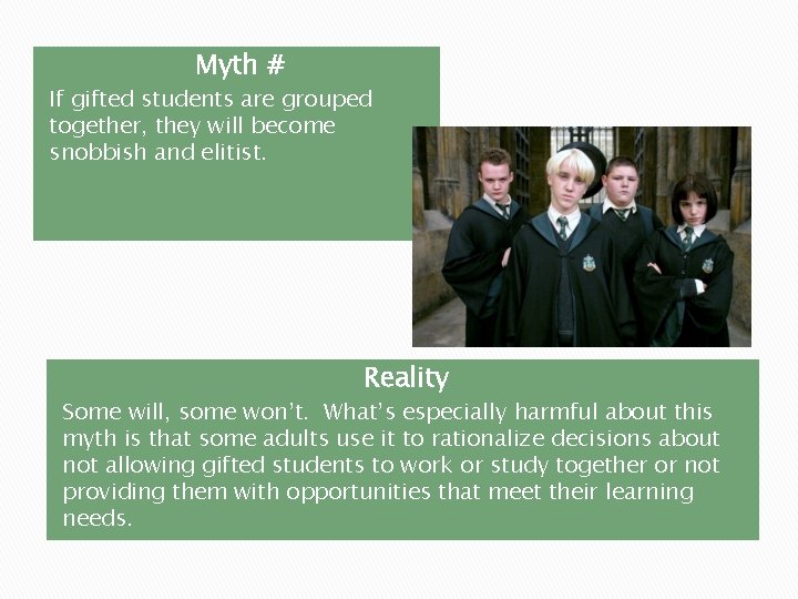 Myth # If gifted students are grouped together, they will become snobbish and elitist.