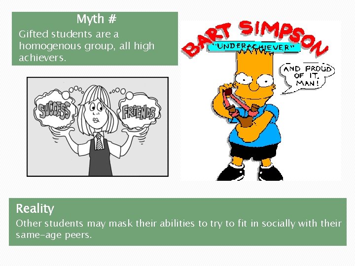 Myth # Gifted students are a homogenous group, all high achievers. Reality Other students