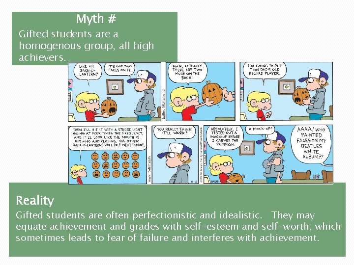 Myth # Gifted students are a homogenous group, all high achievers. Reality Gifted students