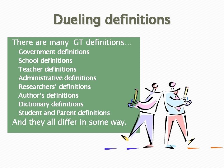 Dueling definitions There are many GT definitions… q q q q Government definitions School