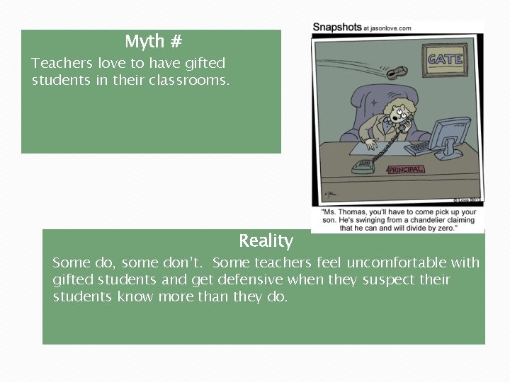 Myth # Teachers love to have gifted students in their classrooms. Reality Some do,