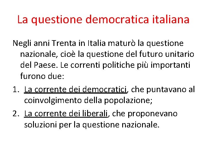 La questione democratica italiana Negli anni Trenta in Italia maturò la questione nazionale, cioè