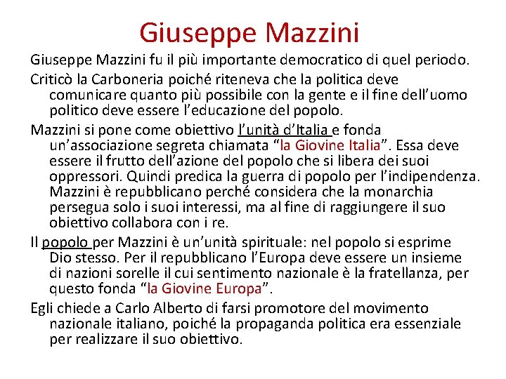 Giuseppe Mazzini fu il più importante democratico di quel periodo. Criticò la Carboneria poiché