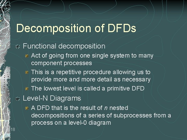Decomposition of DFDs Functional decomposition Act of going from one single system to many Decomposition of DFDs Functional decomposition Act of going from one single system to many