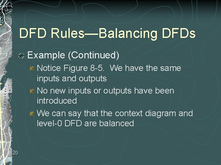 DFD Rules—Balancing DFDs Example (Continued) Notice Figure 8 -5. We have the same inputs DFD Rules—Balancing DFDs Example (Continued) Notice Figure 8 -5. We have the same inputs