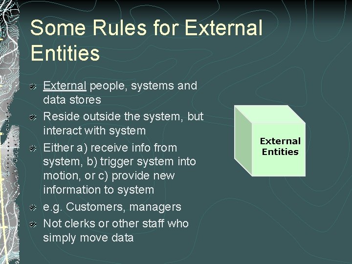 Some Rules for External Entities External people, systems and data stores Reside outside the Some Rules for External Entities External people, systems and data stores Reside outside the