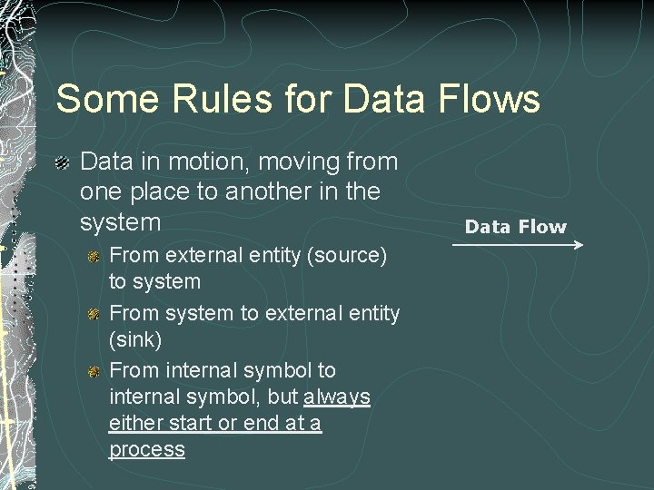 Some Rules for Data Flows Data in motion, moving from one place to another Some Rules for Data Flows Data in motion, moving from one place to another