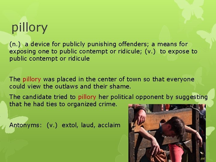 pillory (n. ) a device for publicly punishing offenders; a means for exposing one