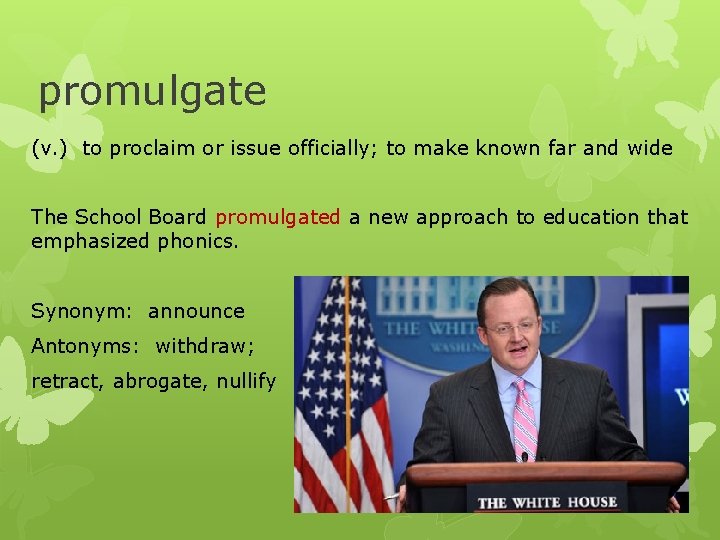 promulgate (v. ) to proclaim or issue officially; to make known far and wide