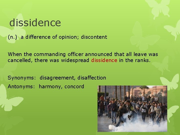 dissidence (n. ) a difference of opinion; discontent When the commanding officer announced that