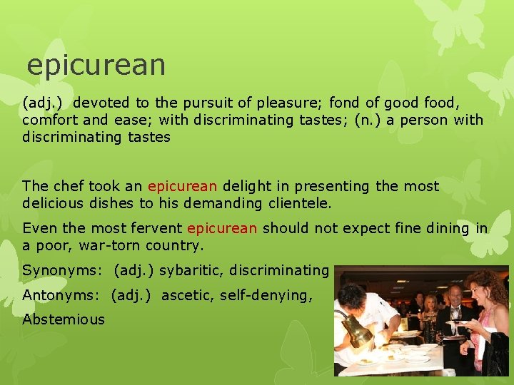 epicurean (adj. ) devoted to the pursuit of pleasure; fond of good food, comfort