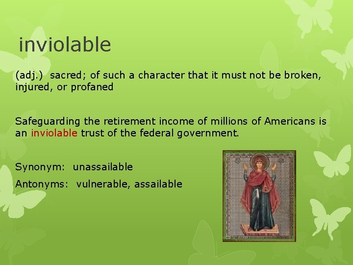 inviolable (adj. ) sacred; of such a character that it must not be broken,