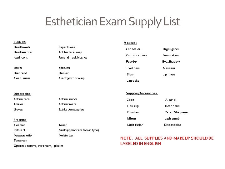 Esthetician Exam Supply List Supplies: Makeup: Hand towels Paper towels Hand sanitizer Antibacterial soap