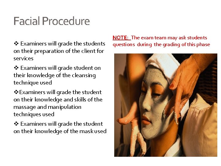 Facial Procedure Examiners will grade the students on their preparation of the client for