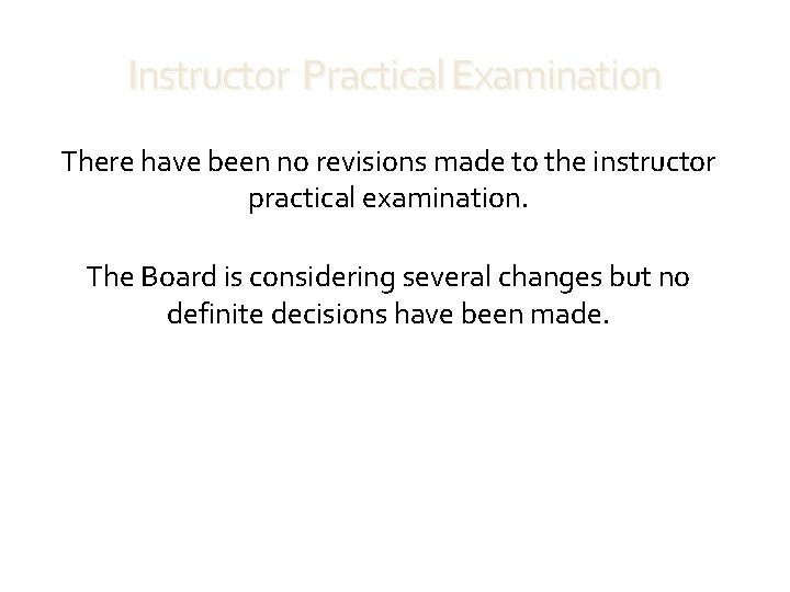 Instructor Practical Examination There have been no revisions made to the instructor practical examination.