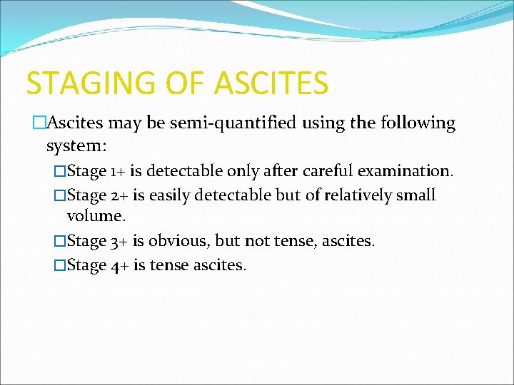 STAGING OF ASCITES �Ascites may be semi-quantified using the following system: �Stage 1+ is