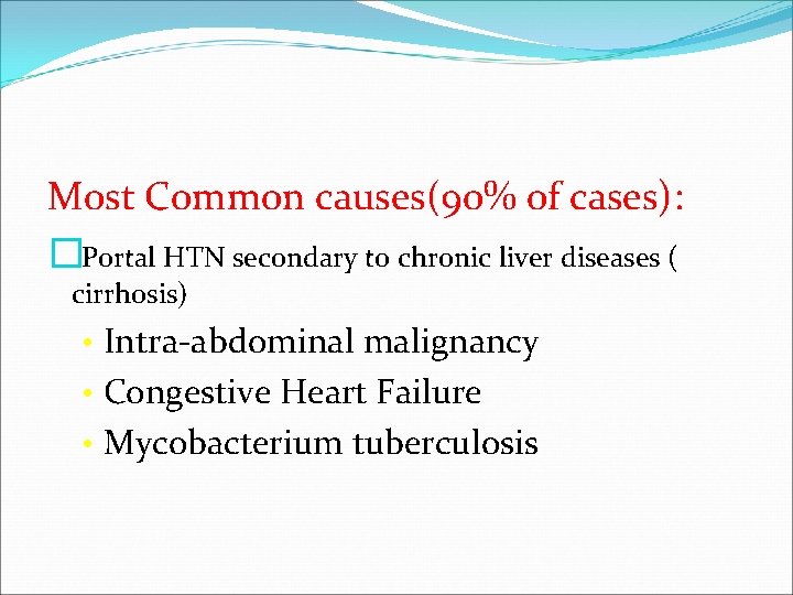 Most Common causes(90% of cases): � Portal HTN secondary to chronic liver diseases (