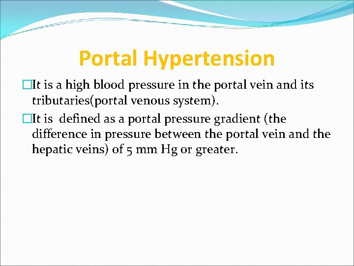 Portal Hypertension �It is a high blood pressure in the portal vein and its