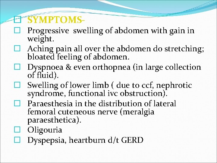 � SYMPTOMS- � Progressive swelling of abdomen with gain in weight. � Aching pain