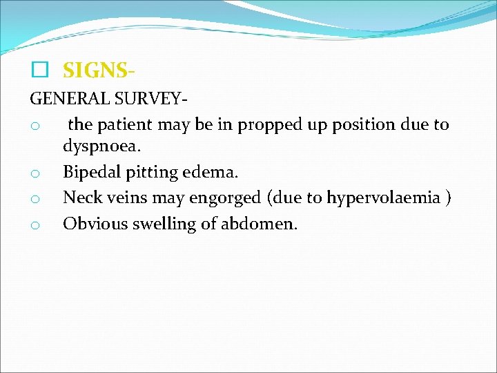 � SIGNSGENERAL SURVEYo the patient may be in propped up position due to dyspnoea.