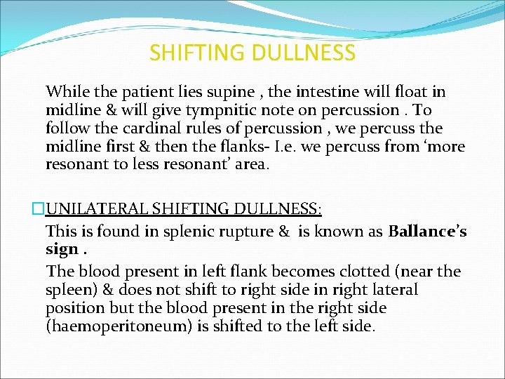 SHIFTING DULLNESS While the patient lies supine , the intestine will float in midline