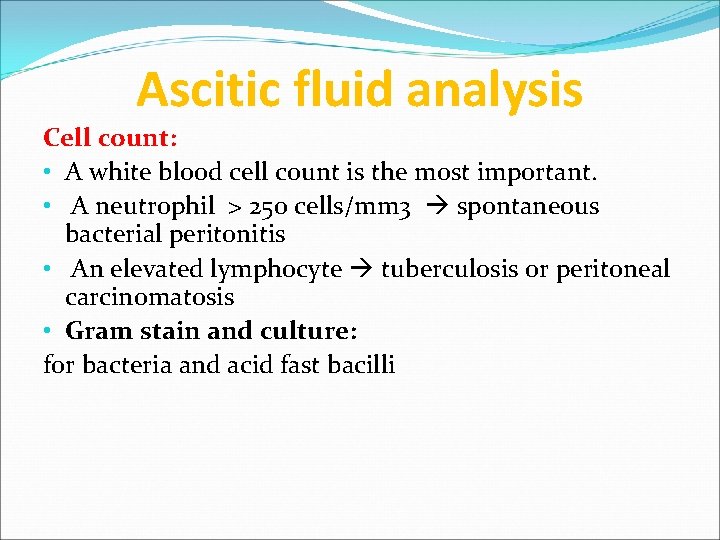 Ascitic fluid analysis Cell count: • A white blood cell count is the most