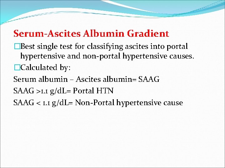 Serum-Ascites Albumin Gradient �Best single test for classifying ascites into portal hypertensive and non-portal