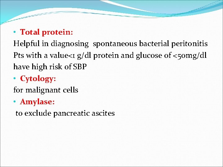  • Total protein: Helpful in diagnosing spontaneous bacterial peritonitis Pts with a value<1