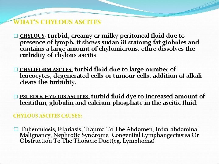 WHAT’S CHYLOUS ASCITES � CHYLOUS- turbid, creamy or milky peritoneal fluid due to presence