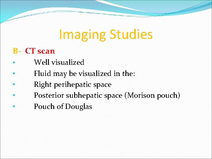 Imaging Studies B- CT scan • • • Well visualized Fluid may be visualized