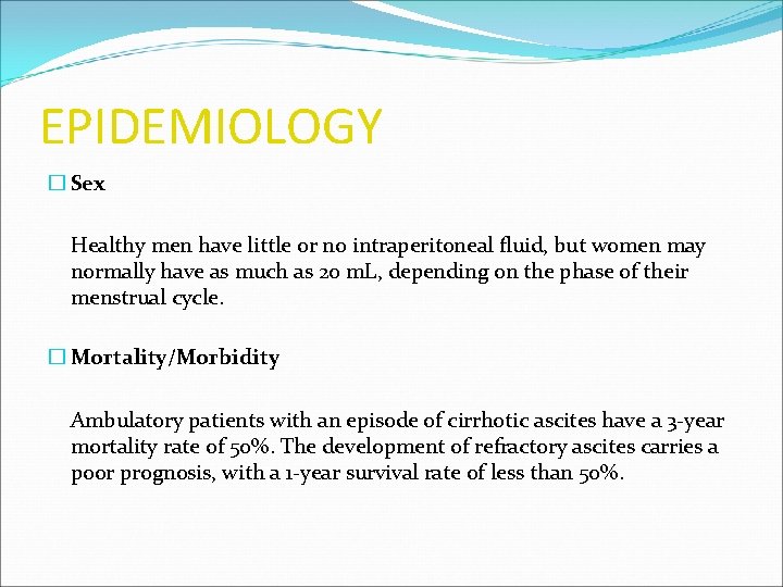 EPIDEMIOLOGY � Sex Healthy men have little or no intraperitoneal fluid, but women may