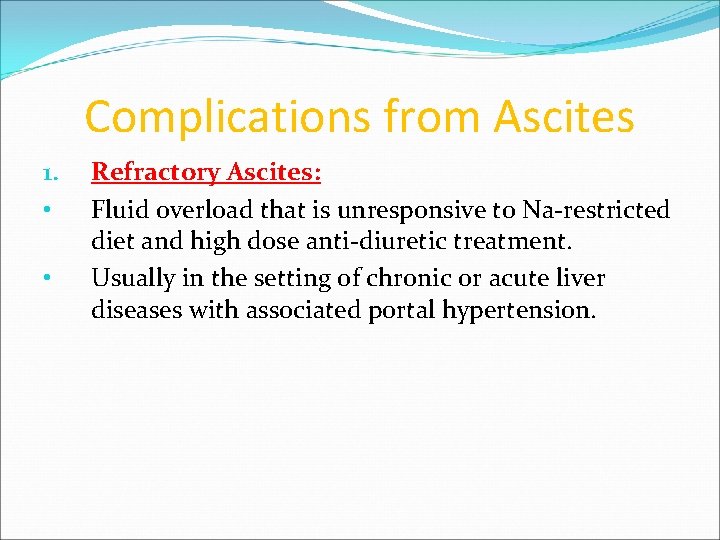 Complications from Ascites 1. • • Refractory Ascites: Fluid overload that is unresponsive to