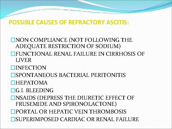 POSSIBLE CAUSES OF REFRACTORY ASCITIS: �NON COMPLIANCE (NOT FOLLOWING THE ADEQUATE RESTRICTION OF SODIUM)