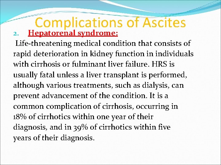 Complications of Ascites 2. Hepatorenal syndrome: Life-threatening medical condition that consists of rapid deterioration