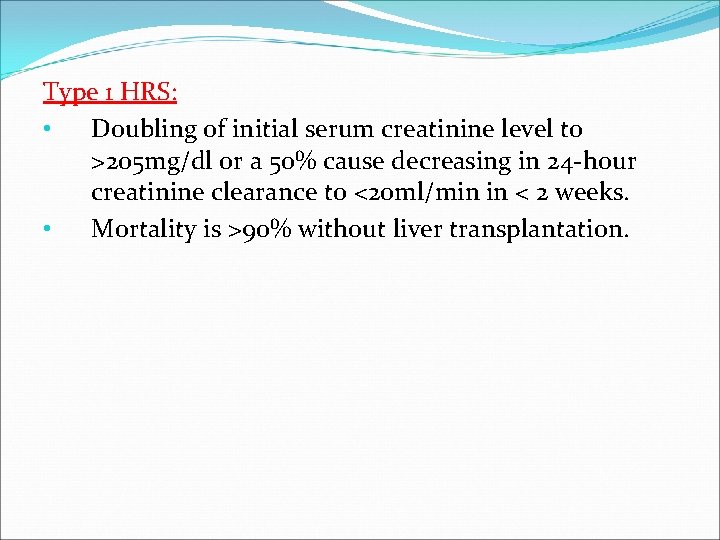 Type 1 HRS: • Doubling of initial serum creatinine level to >205 mg/dl or