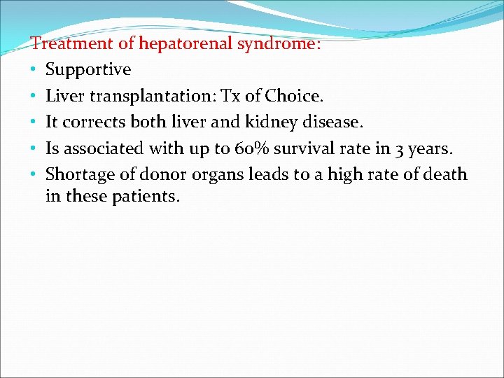 Treatment of hepatorenal syndrome: • Supportive • Liver transplantation: Tx of Choice. • It