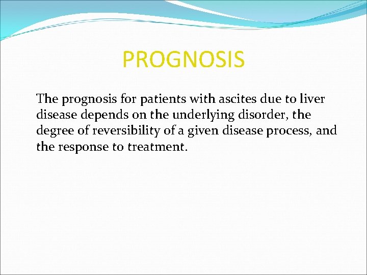 PROGNOSIS The prognosis for patients with ascites due to liver disease depends on the