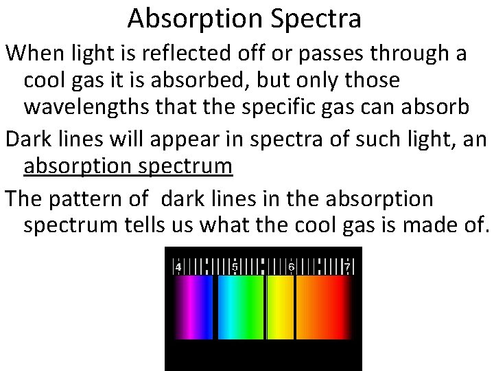 Absorption Spectra When light is reflected off or passes through a cool gas it