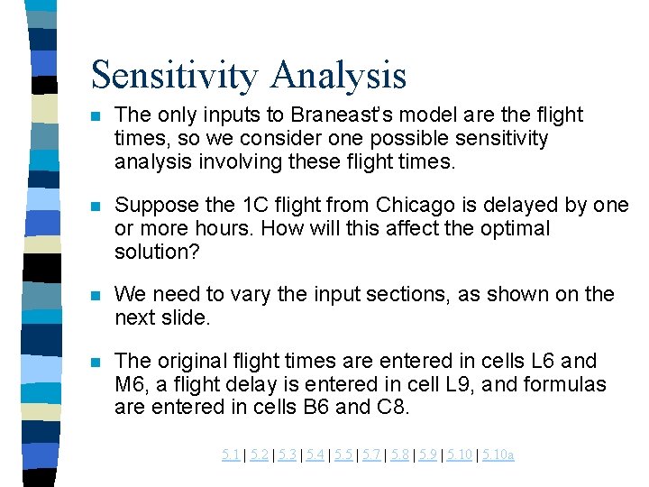 Sensitivity Analysis n The only inputs to Braneast’s model are the flight times, so